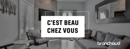 Branchaud - C'est beau chez vous